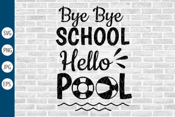 Bye Bye School Hello Pool Svg Graphics & Crafts