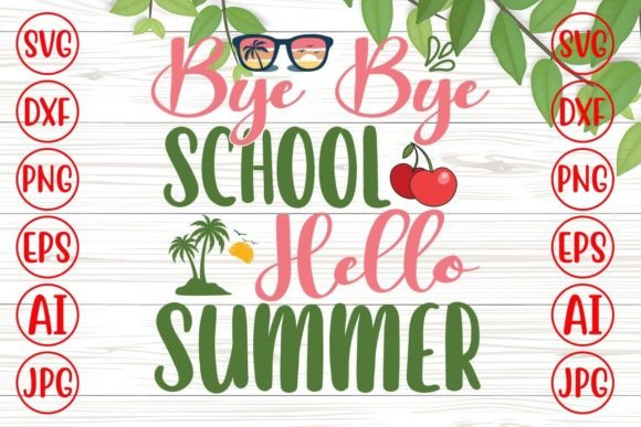Bye Bye School Hello Summer Svg: Graphics & Crafts