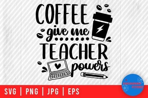 Coffee Give Me Teacher Powers, Scgool Svg