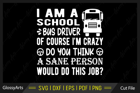 I Am a School Bus Driver Svg Cut File