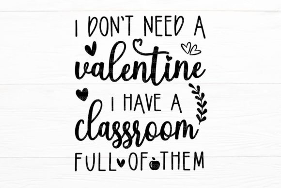 I Don’t Need a Valentine, Teacher Life SVG for Crafts and Graphics