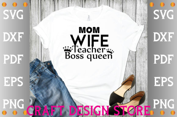 Mom Wife Teacher Boss Queen Svg Graphics
