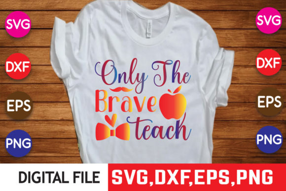 Only the Brave Teach School T Shirt Svg