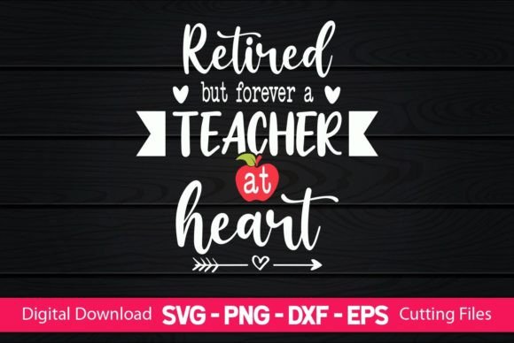 Retired But Forever a Teacher Heart – A Versatile Graphic Design Asset for Crafts